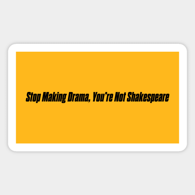 STOP MAKING DRAMA Magnet by Existential's Store